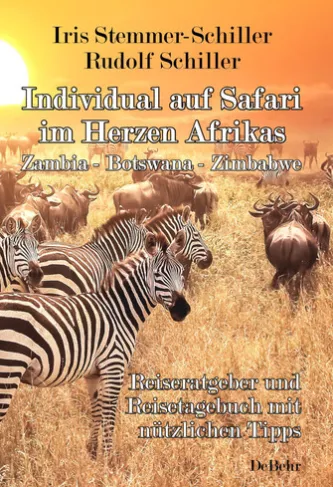 Individual auf Safari im Herzen Afrikas - Zambia - Botswana - Zimbabwe - Reiseratgeber und Reisetagebuch mit nützlichen Tipps
