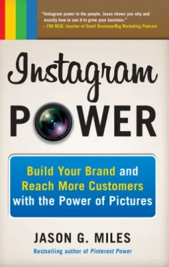 Instagram Power: Build Your Brand and Reach More Customers with the Power of Pictures