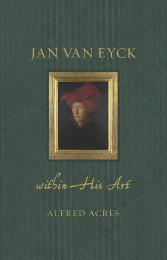 Jan van Eyck within His Art