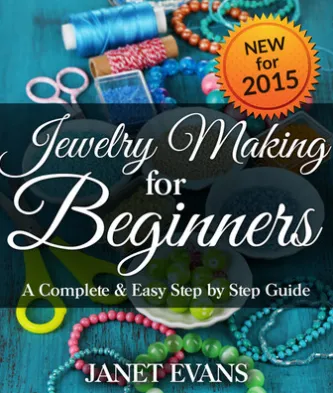 Jewelry Making For Beginners: A Complete & Easy Step by Step Guide