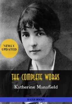 Katherine Mansfield: The Complete Works