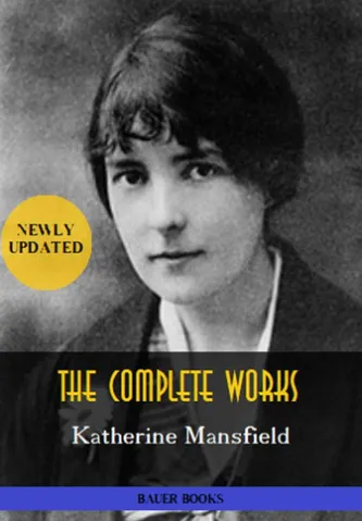 Katherine Mansfield: The Complete Works