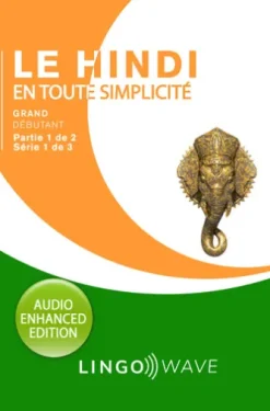 Le hindi en toute simplicité - Grand débutant - Partie 1 sur 2 - Série 1 de 3