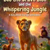 Leo the Brave Lion and the Whispering Jungle