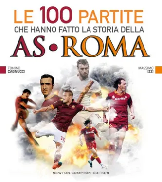 Le 100 partite che hanno fatto la storia della AS Roma