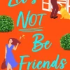 Let's Not Be Friends