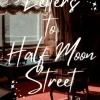 Letters to Half Moon Street
