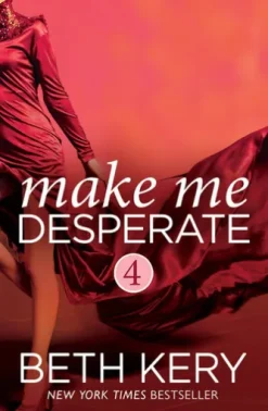 Make Me Desperate (Make Me: Part Four)