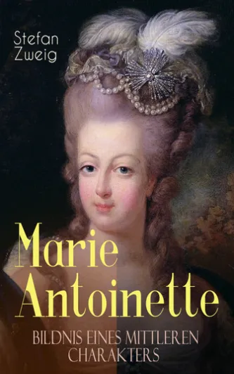 Marie Antoinette. Bildnis eines mittleren Charakters