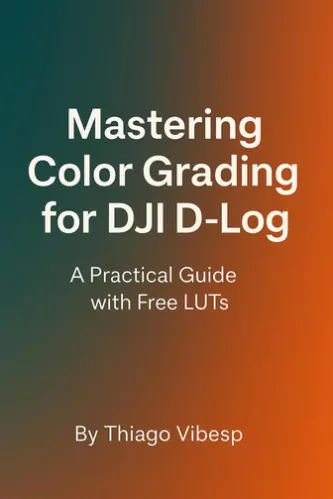 Mastering Color Grading for DJI D-Log: A Practical Guide with Free LUTs + my LUTs included