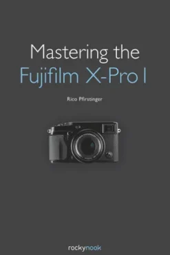 Mastering the Fujifilm X-Pro 1