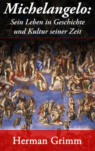 Michelangelo: Sein Leben in Geschichte und Kultur seiner Zeit