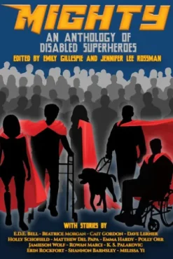 Mighty: An Anthology Of Disabled Superheroes