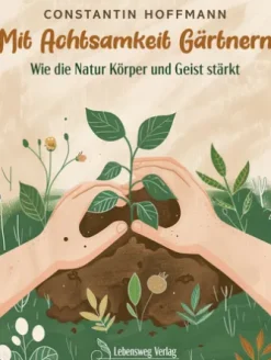 Mit Achtsamkeit Gärtnern