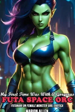 My First Time Was With A Gorgeous Futa Space Orc: Futanari On Female Monster Girl Erotica