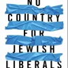 No Country for Jewish Liberals