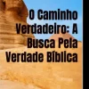 O Caminho Verdadeiro: A Busca pela Verdade Bíblica