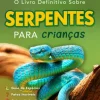 O Livro Definitivo Sobre Serpentes Para Crianças