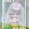 Only Good, Bara Det Bästa