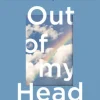 Out of My Head