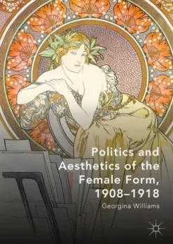 Politics and Aesthetics of the Female Form, 1908-1918