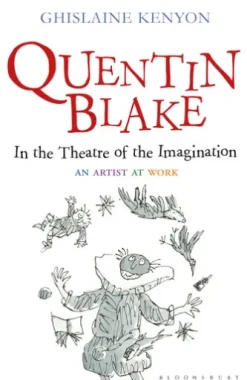 Quentin Blake: In the Theatre of the Imagination