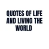 Quotes of life and living the world