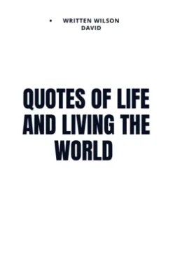 Quotes of life and living the world