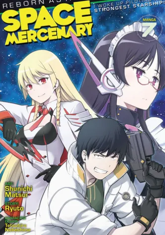Reborn as a Space Mercenary: I Woke Up Piloting the Strongest Starship! (Manga) Vol. 7