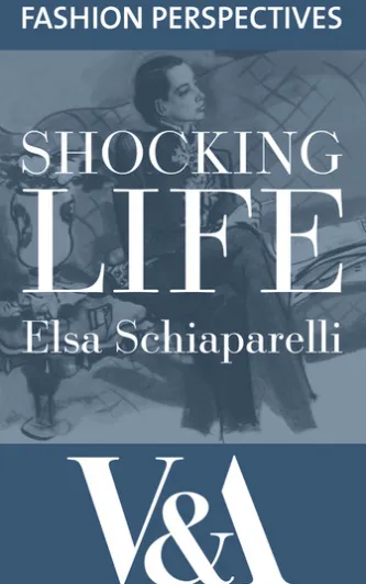 Shocking Life: The Autobiography of Elsa Schiaparelli