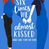Six Times We Almost Kissed (And One Time We Did)