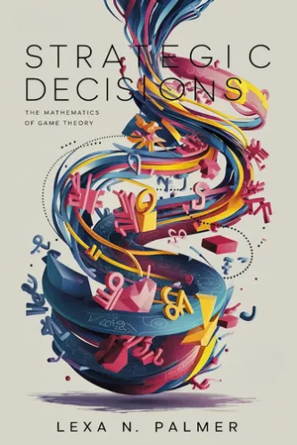 Strategic Decisions: The Mathematics of Game Theory