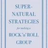 Supernatural Strategies for Making a Rock 'n' Roll Group