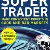 Super Trader, Expanded Edition: Make Consistent Profits in Good and Bad Markets