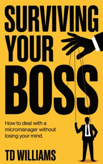 Surviving Your Boss: How to Deal with a Micromanager Without Losing Your Mind