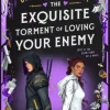 The Exquisite Torment of Loving Your Enemy