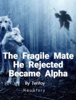 The Fragile Mate He Rejected Became Alpha