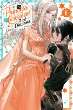 The Princess of Convenient Plot Devices, Vol. 6 (light novel)