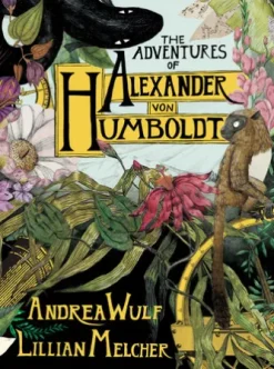 The Adventures of Alexander von Humboldt