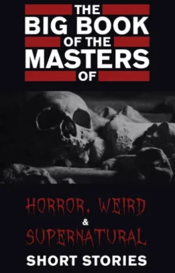 The Big Book of the Masters of Horror: 120+ authors and 1000+ stories