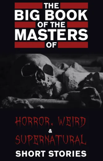 The Big Book of the Masters of Horror: 120+ authors and 1000+ stories