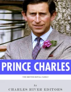 The British Royal Family: The Life of Charles, Prince of Wales