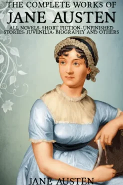 The Complete Works of Jane Austen: Pride and Prejudice, Sense and Sensibility, Mansfield Park, Emma, Northanger Abbey, Persuasion, Lady Susan, The Watsons, Sandition, Juvenilia, Plan of a Novel, her letters, prayers and Much More