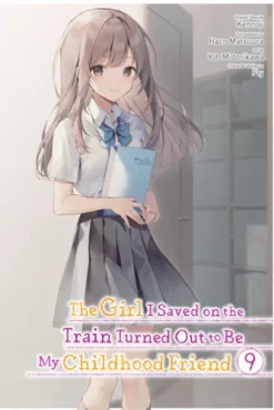 The Girl I Saved on the Train Turned Out to Be My Childhood Friend, Vol. 9 (manga)