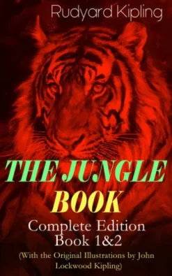 THE JUNGLE BOOK – Complete Edition: Book 1&2 (With the Original Illustrations by John Lockwood Kipling)