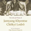 The Life and Times of Jamyang Khyentse Chökyi Lodrö