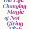 The Life-Changing Magic of Not Giving a F**k