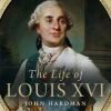 The Life of Louis XVI