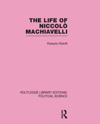 The Life of Niccolò Machiavelli (Routledge Library Editions: Political Science Volume 26)