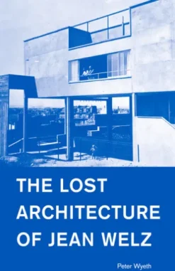 The Lost Architecture of Jean Welz